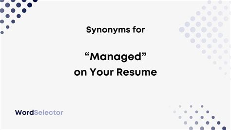 synonym for managed on resume|The Best Synonyms for “Manage” to Us.